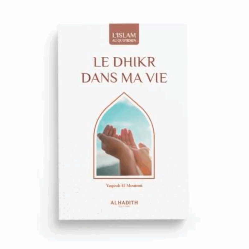 LE DHIKR DANS MA VIE - AL HADÎTH